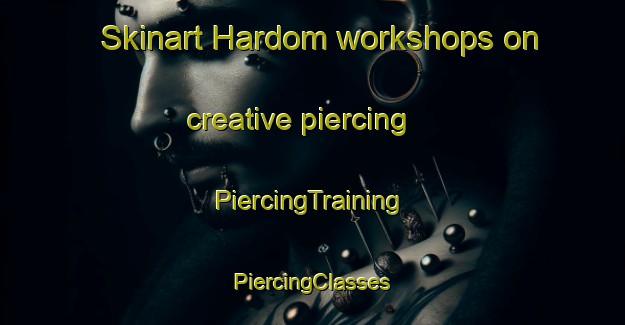 Skinart Hardom workshops on creative piercing | #PiercingTraining #PiercingClasses #SkinartTraining-Finland