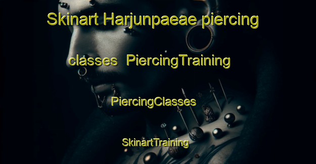 Skinart Harjunpaeae piercing classes | PiercingTraining | PiercingClasses | SkinartTraining-Finland