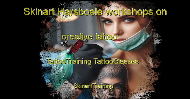 Skinart Harsboele workshops on creative tattoo | #TattooTraining #TattooClasses #SkinartTraining-Finland