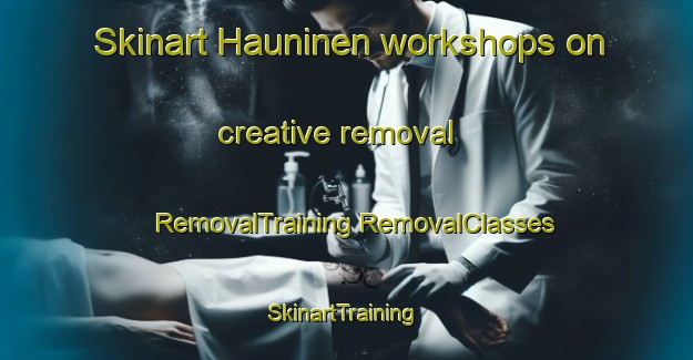 Skinart Hauninen workshops on creative removal | #RemovalTraining #RemovalClasses #SkinartTraining-Finland