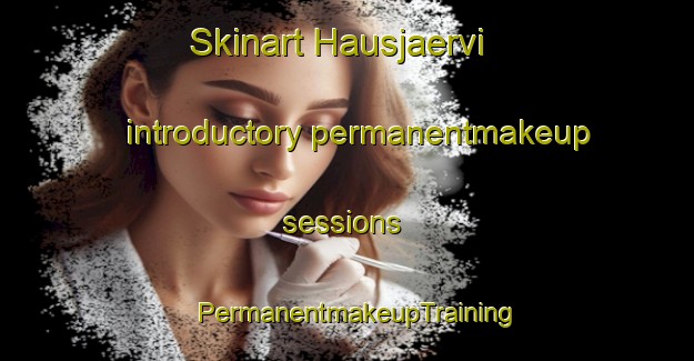 Skinart Hausjaervi introductory permanentmakeup sessions | PermanentmakeupTraining | PermanentmakeupClasses | SkinartTraining-Finland