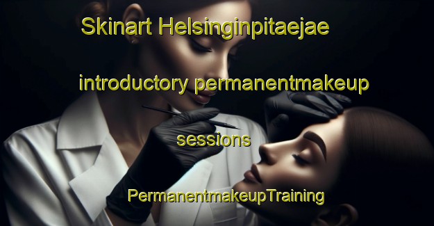 Skinart Helsinginpitaejae introductory permanentmakeup sessions | #PermanentmakeupTraining #PermanentmakeupClasses #SkinartTraining-Finland