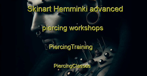Skinart Hemminki advanced piercing workshops | PiercingTraining | PiercingClasses | SkinartTraining-Finland