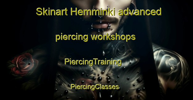 Skinart Hemminki advanced piercing workshops | PiercingTraining | PiercingClasses | SkinartTraining-Finland