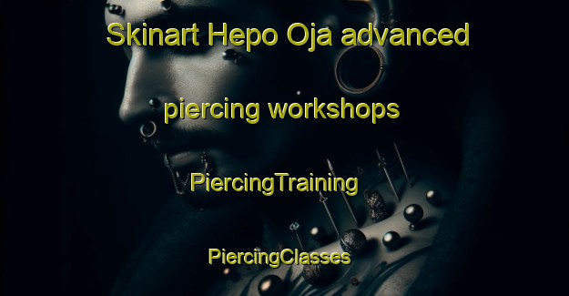 Skinart Hepo Oja advanced piercing workshops | PiercingTraining | PiercingClasses | SkinartTraining-Finland