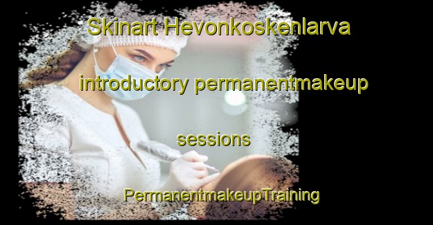 Skinart Hevonkoskenlarva introductory permanentmakeup sessions | PermanentmakeupTraining | PermanentmakeupClasses | SkinartTraining-Finland