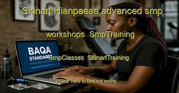 Skinart Hianpaeae advanced smp workshops | SmpTraining | SmpClasses | SkinartTraining-Finland