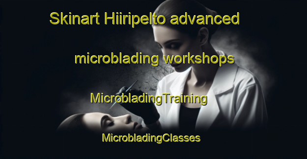 Skinart Hiiripelto advanced microblading workshops | MicrobladingTraining | MicrobladingClasses | SkinartTraining-Finland