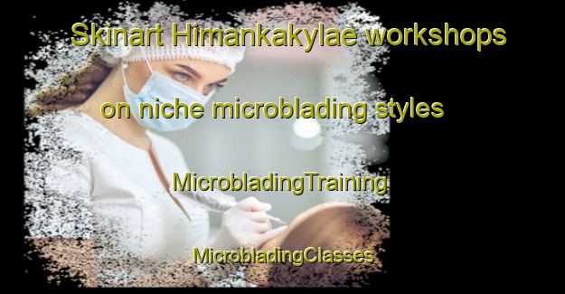 Skinart Himankakylae workshops on niche microblading styles | #MicrobladingTraining #MicrobladingClasses #SkinartTraining-Finland