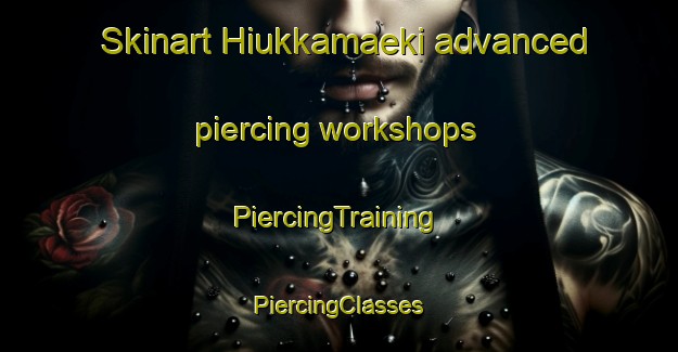 Skinart Hiukkamaeki advanced piercing workshops | #PiercingTraining #PiercingClasses #SkinartTraining-Finland