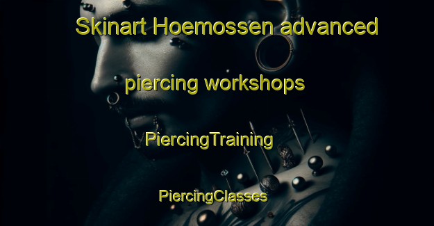 Skinart Hoemossen advanced piercing workshops | PiercingTraining | PiercingClasses | SkinartTraining-Finland