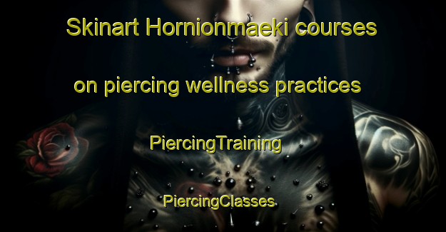 Skinart Hornionmaeki courses on piercing wellness practices | PiercingTraining | PiercingClasses | SkinartTraining-Finland