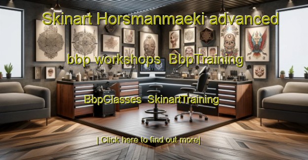 Skinart Horsmanmaeki advanced bbp workshops | BbpTraining | BbpClasses | SkinartTraining-Finland