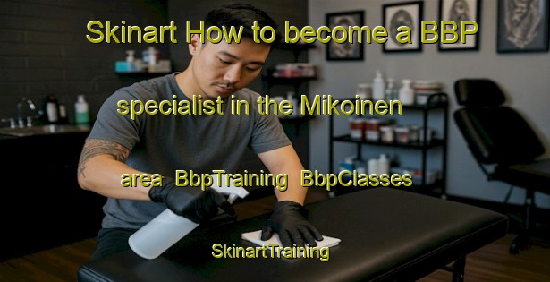 Skinart How to become a BBP specialist in the Mikoinen area | BbpTraining | BbpClasses | SkinartTraining-Finland