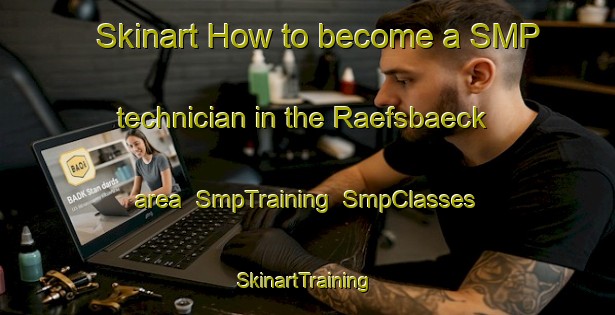 Skinart How to become a SMP technician in the Raefsbaeck area | SmpTraining | SmpClasses | SkinartTraining-Finland