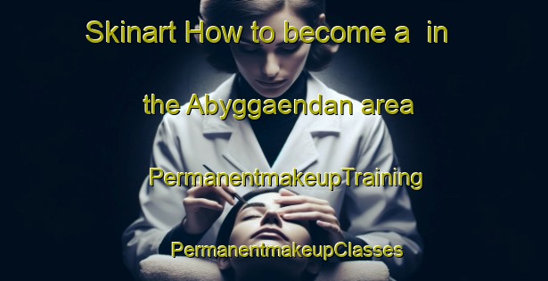 Skinart How to become a  in the Abyggaendan area | #PermanentmakeupTraining #PermanentmakeupClasses #SkinartTraining-Finland