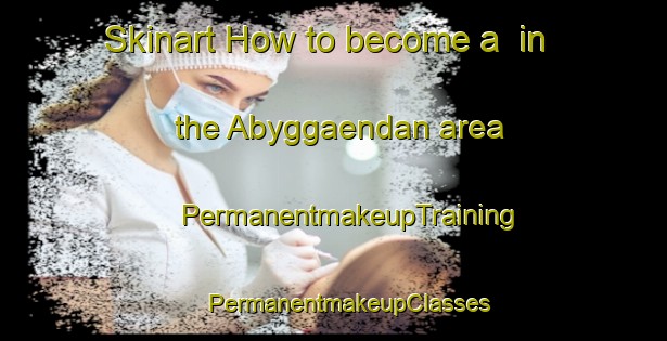 Skinart How to become a  in the Abyggaendan area | #PermanentmakeupTraining #PermanentmakeupClasses #SkinartTraining-Finland