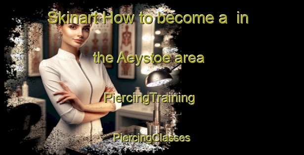 Skinart How to become a  in the Aeystoe area | #PiercingTraining #PiercingClasses #SkinartTraining-Finland