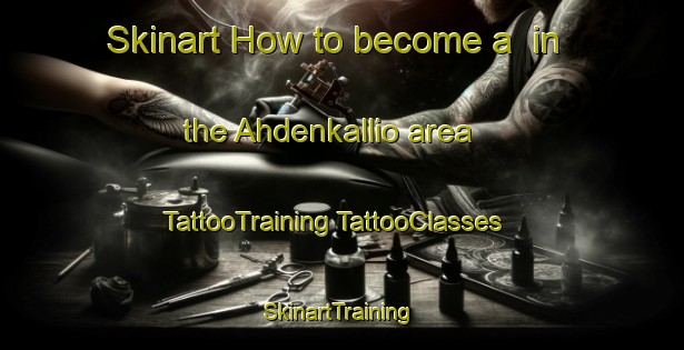 Skinart How to become a  in the Ahdenkallio area | #TattooTraining #TattooClasses #SkinartTraining-Finland