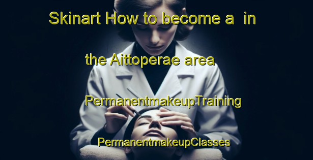 Skinart How to become a  in the Aittoperae area | #PermanentmakeupTraining #PermanentmakeupClasses #SkinartTraining-Finland