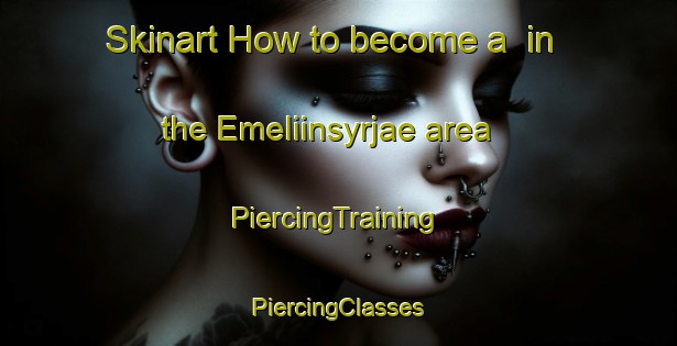 Skinart How to become a  in the Emeliinsyrjae area | #PiercingTraining #PiercingClasses #SkinartTraining-Finland