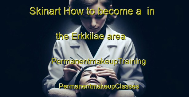 Skinart How to become a  in the Erkkilae area | #PermanentmakeupTraining #PermanentmakeupClasses #SkinartTraining-Finland