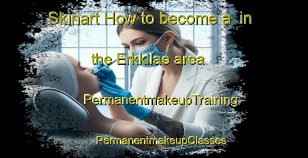 Skinart How to become a  in the Erkkilae area | #PermanentmakeupTraining #PermanentmakeupClasses #SkinartTraining-Finland