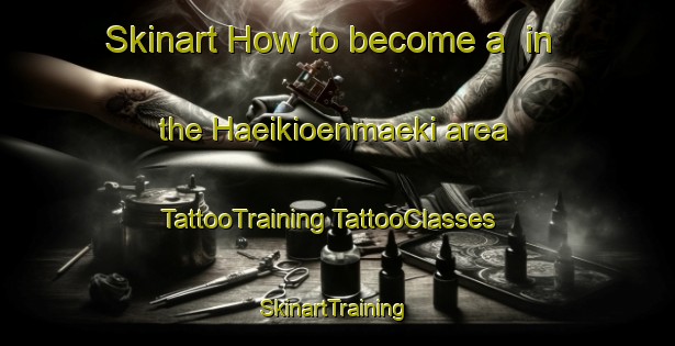 Skinart How to become a  in the Haeikioenmaeki area | #TattooTraining #TattooClasses #SkinartTraining-Finland