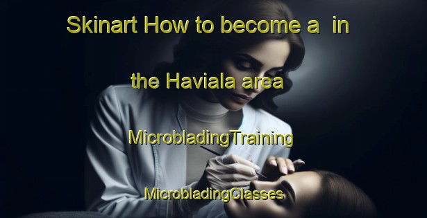 Skinart How to become a  in the Haviala area | #MicrobladingTraining #MicrobladingClasses #SkinartTraining-Finland