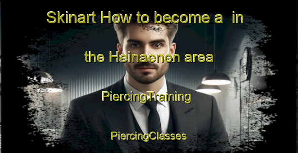 Skinart How to become a  in the Heinaenen area | #PiercingTraining #PiercingClasses #SkinartTraining-Finland