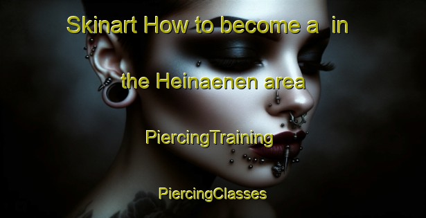 Skinart How to become a  in the Heinaenen area | #PiercingTraining #PiercingClasses #SkinartTraining-Finland