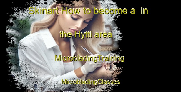 Skinart How to become a  in the Hytti area | #MicrobladingTraining #MicrobladingClasses #SkinartTraining-Finland