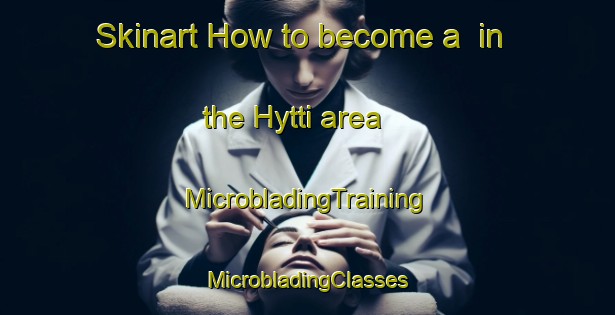 Skinart How to become a  in the Hytti area | #MicrobladingTraining #MicrobladingClasses #SkinartTraining-Finland