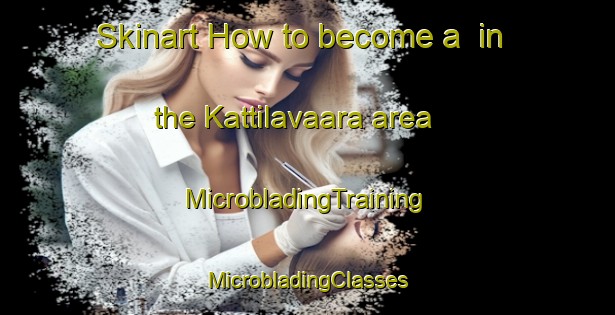 Skinart How to become a  in the Kattilavaara area | #MicrobladingTraining #MicrobladingClasses #SkinartTraining-Finland