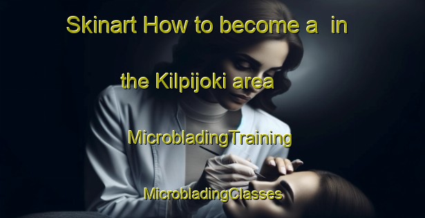 Skinart How to become a  in the Kilpijoki area | #MicrobladingTraining #MicrobladingClasses #SkinartTraining-Finland