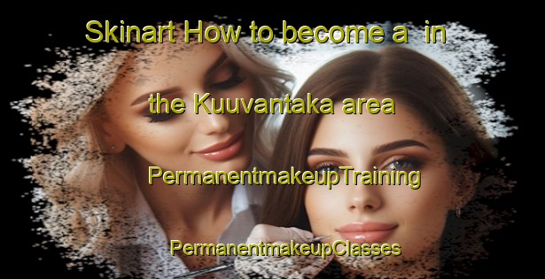 Skinart How to become a  in the Kuuvantaka area | #PermanentmakeupTraining #PermanentmakeupClasses #SkinartTraining-Finland