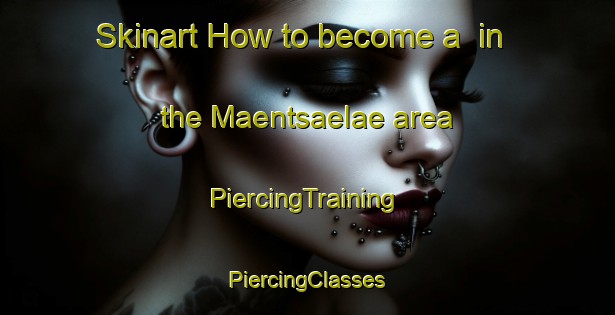 Skinart How to become a  in the Maentsaelae area | #PiercingTraining #PiercingClasses #SkinartTraining-Finland