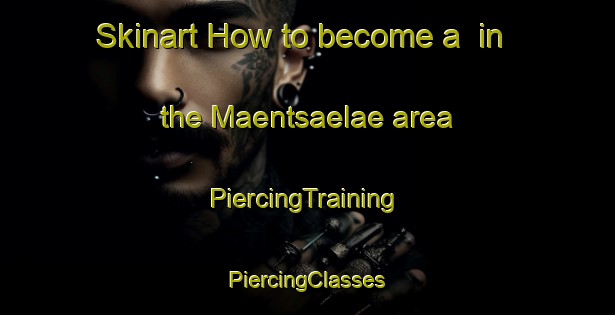 Skinart How to become a  in the Maentsaelae area | #PiercingTraining #PiercingClasses #SkinartTraining-Finland