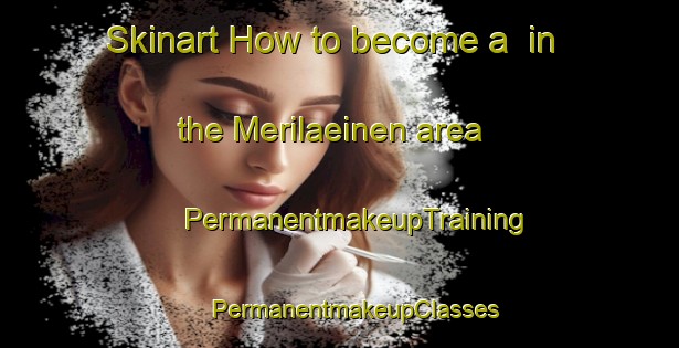 Skinart How to become a  in the Merilaeinen area | #PermanentmakeupTraining #PermanentmakeupClasses #SkinartTraining-Finland