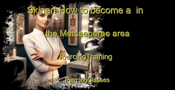 Skinart How to become a  in the Metsaeperae area | #PiercingTraining #PiercingClasses #SkinartTraining-Finland