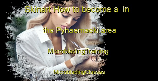 Skinart How to become a  in the Pyhaemaeki area | #MicrobladingTraining #MicrobladingClasses #SkinartTraining-Finland