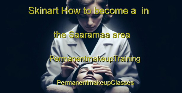 Skinart How to become a  in the Saaramaa area | #PermanentmakeupTraining #PermanentmakeupClasses #SkinartTraining-Finland