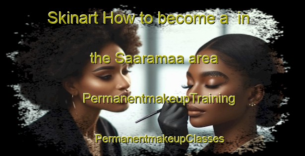 Skinart How to become a  in the Saaramaa area | #PermanentmakeupTraining #PermanentmakeupClasses #SkinartTraining-Finland