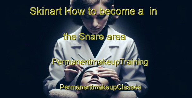 Skinart How to become a  in the Snare area | #PermanentmakeupTraining #PermanentmakeupClasses #SkinartTraining-Finland