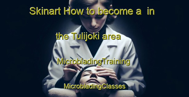 Skinart How to become a  in the Tulijoki area | #MicrobladingTraining #MicrobladingClasses #SkinartTraining-Finland