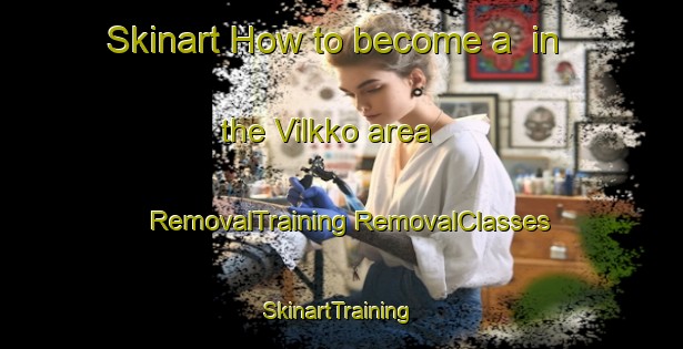 Skinart How to become a  in the Vilkko area | #RemovalTraining #RemovalClasses #SkinartTraining-Finland