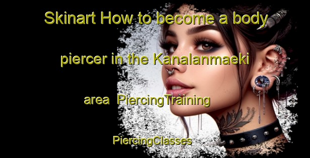 Skinart How to become a body piercer in the Kanalanmaeki area | PiercingTraining | PiercingClasses | SkinartTraining-Finland