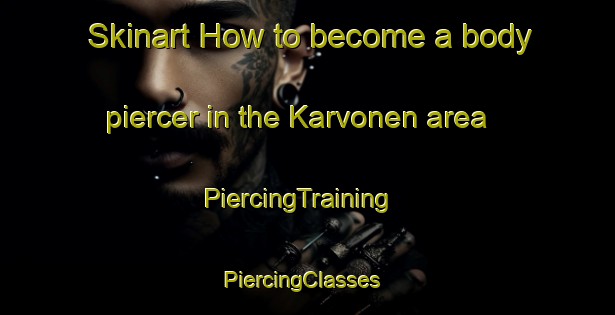 Skinart How to become a body piercer in the Karvonen area | PiercingTraining | PiercingClasses | SkinartTraining-Finland