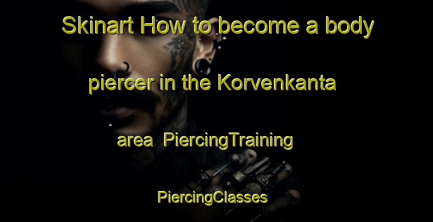 Skinart How to become a body piercer in the Korvenkanta area | PiercingTraining | PiercingClasses | SkinartTraining-Finland