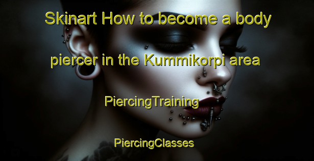 Skinart How to become a body piercer in the Kummikorpi area | PiercingTraining | PiercingClasses | SkinartTraining-Finland
